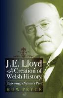 J.E. Lloyd and the creation of Welsh history : renewing a nation's past /