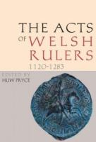 The Acts of Welsh Rulers, 1120-1283 : 1120-1283.