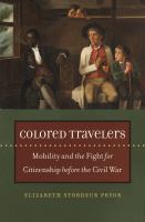 Colored travelers : mobility and the fight for citizenship before the Civil War /