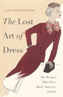 The lost art of dress : the women who once made America stylish /