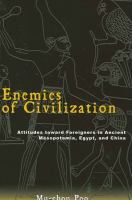 Enemies of civilization : attitudes toward foreigners in ancient Mesopotamia, Egypt, and China /