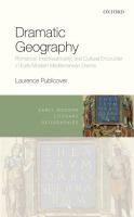 Dramatic geography : romance, intertheatricality, and cultural encounter in early modern Mediterranean drama /