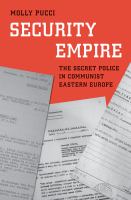 Security empire : the secret police in communist Eastern Europe /