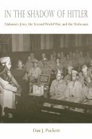In the shadow of Hitler Alabama's Jews, the Second World War, and the Holocaust /