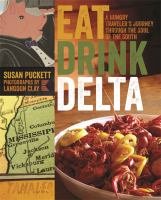Eat drink Delta : a hungry traveler's journey through the soul of the South /