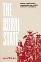 The rural state : making comunidades, campesinos, and conflict in Peru's Central Sierra /