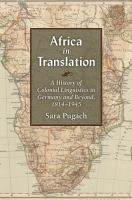 Social History, Popular Culture, and Politics in Germany : Africa in Translation : A History of Colonial Linguistics in Germany and Beyond, 1814-1945.