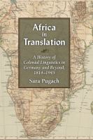 Africa in translation : a history of colonial linguistics in Germany and beyond, 1814-1945 /