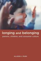 Longing and belonging parents, children, and consumer culture /