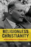 Religionless Christianity Dietrich Bonhoeffer in troubled times /