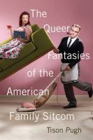 The queer fantasies of the American family sitcom /