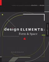 Design Elements, Form and Space : A Graphic Style Manual for Understanding Structure and Design.