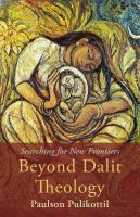 Beyond Dalit theology : searching for new frontiers /