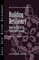 Building resiliency how to thrive in times of change /