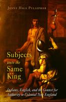 Early American Studies : Subjects unto the Same King : Indians, English, and the Contest for Authority in Colonial New England