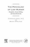 The psychology of lust murder paraphilia, sexual killing, and serial homicide / Catherine E. Purcell and Bruce A. Arrigo.