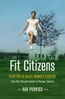 Fit citizens : a history of Black women's exercise from post-Reconstruction to postwar America /