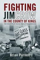 Fighting Jim Crow in the County of Kings : the Congress of Racial Equality in Brooklyn /