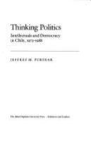 Thinking politics : intellectuals and democracy in Chile, 1973-1988 /