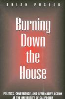 Burning down the house politics, governance, and affirmative action at the University of California /