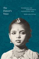 The dancer's voice : performance and womanhood in transnational India /