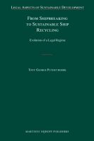 From Shipbreaking to Sustainable Ship Recycling : Evolution of a Legal Regime.