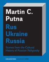 Rus - Ukraine - Russia : Scenes from the Cultural History of Russian Religiosity.