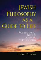 Jewish Philosophy As a Guide to Life : Rosenzweig, Buber, Levinas, Wittgenstein.