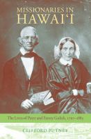 Missionaries in Hawai'i : the lives of Peter and Fanny Gulick, 1797-1883 /