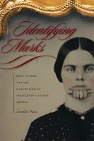 Identifying Marks : Race, Gender, and the Marked Body in Nineteenth-Century America.