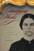 Identifying marks : race, gender, and the marked body in nineteenth-century America /