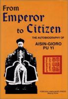 From Emperor to citizen; autobiography of Aisin-Gioro Pu Yi. /