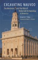 Excavating Nauvoo : the Mormons and the rise of historical archaeology in America /