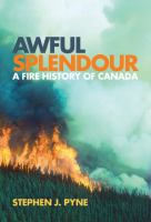 Awful Splendour : A Fire History of Canada.