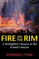 Fire on the Rim : a Firefighter's Season at the Grand Canyon.