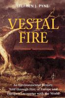 Vestal Fire : An Environmental History, Told Through Fire, of Europe and Europe's Encounter with the World.