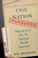 One nation, uninsured why the U.S. has no national health insurance /