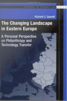 The Changing Landscape in Eastern Europe : A Personal Perspective on Philanthropy and Technology Transfer.