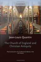 The Church of England and Christian Antiquity : The Construction of a Confessional Identity in the 17th Century.