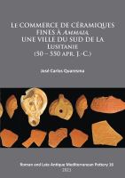 Le Commerce de Céramiques Fines à Ammaia, une Ville du Sud de la Lusitanie (50 - 550 Apr. J. -C. )