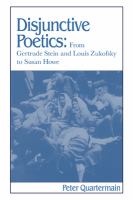 Disjunctive poetics : from Gertrude Stein and Louis Zukofsky to Susan Howe /