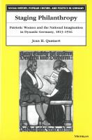 Staging philanthropy : patriotic women and the national imagination in dynastic Germany, 1813-1916 /