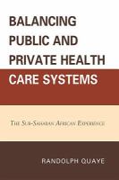 Balancing public and private health care systems the Sub-saharan African experience /