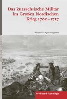 Das Kursächsische Militär Im Großen Nordischen Krieg 1700-1717.