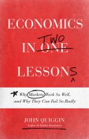 Economics in two lessons : why markets work so well, and why they can fail so badly /