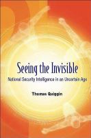 Seeing the invisible national security intelligence in an uncertain age /