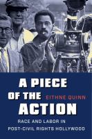 A piece of the action : race and labor in post-civil rights Hollywood /