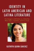 Identity in Latin American and Latina Literature : The Struggle to Self-Define In a Global Era Where Space, Capitalism, and Power Rule.