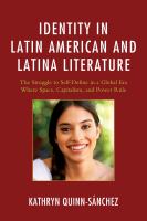 Identity in Latin American and Latina literature the struggle to self-define in a global era where space, capitalism, and power rule /