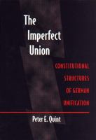 The Imperfect Union : Constitutional Structures of German Unification.